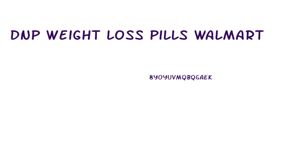 Dnp Weight Loss Pills Walmart
