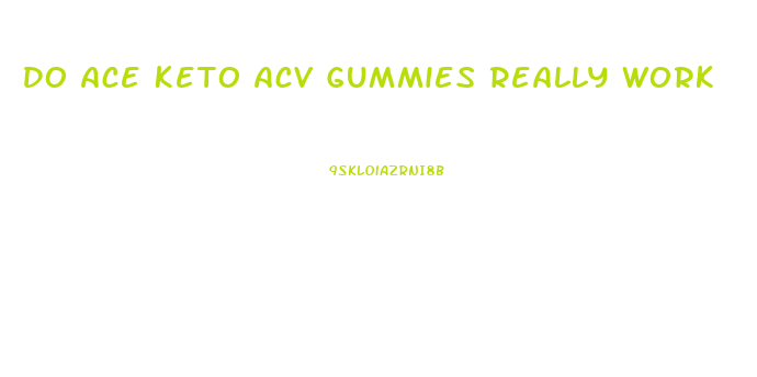 Do Ace Keto Acv Gummies Really Work