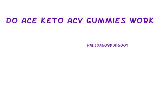 Do Ace Keto Acv Gummies Work