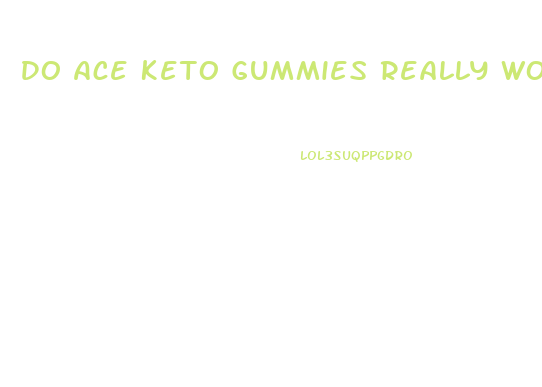 Do Ace Keto Gummies Really Work