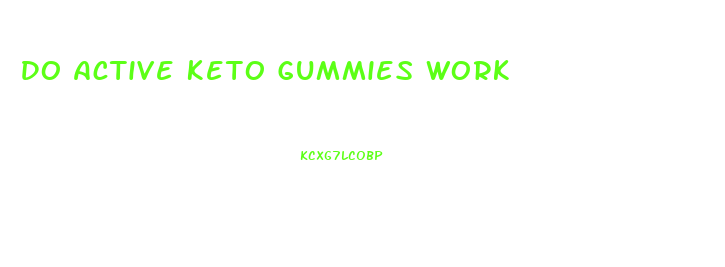 Do Active Keto Gummies Work