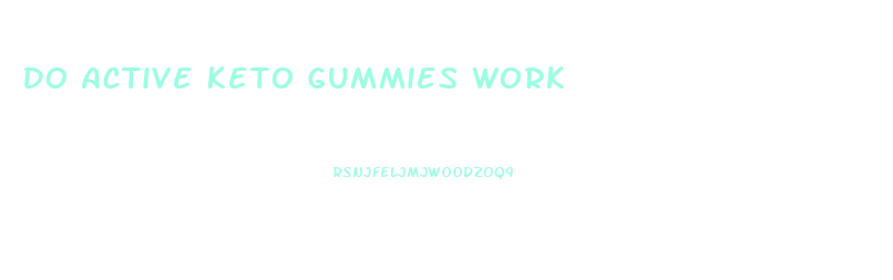 Do Active Keto Gummies Work