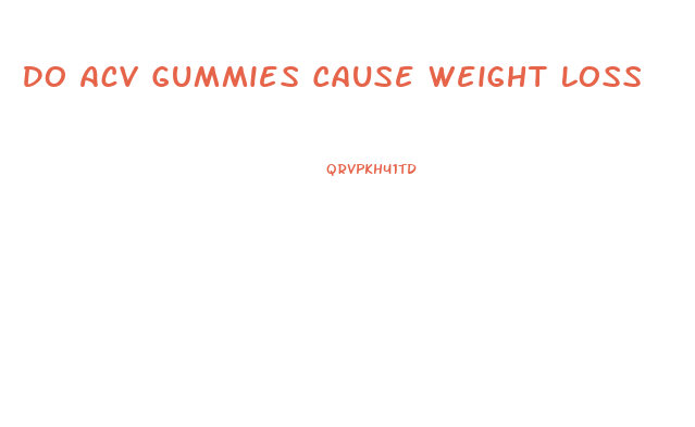 Do Acv Gummies Cause Weight Loss