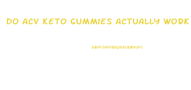 Do Acv Keto Gummies Actually Work