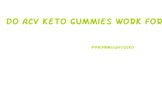 Do Acv Keto Gummies Work For Weight Loss