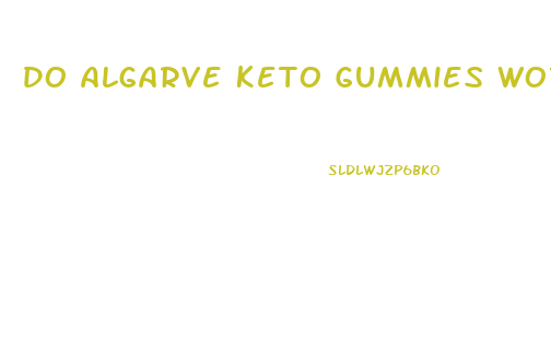 Do Algarve Keto Gummies Work