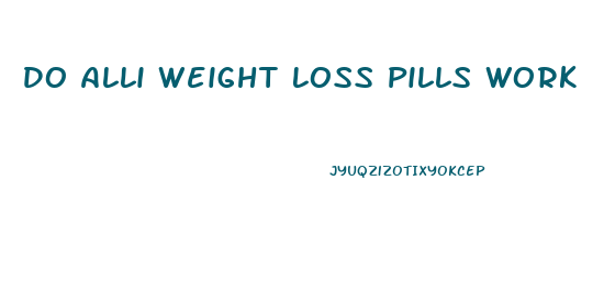 Do Alli Weight Loss Pills Work