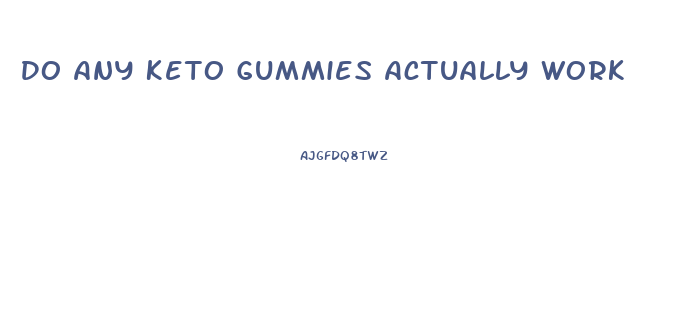 Do Any Keto Gummies Actually Work