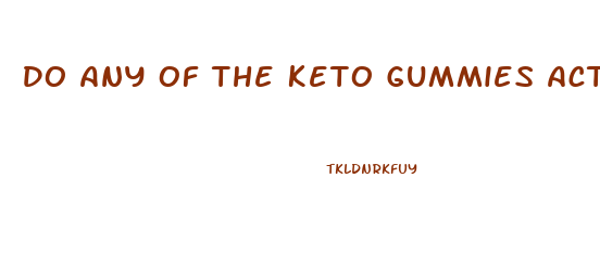 Do Any Of The Keto Gummies Actually Work