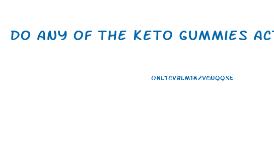 Do Any Of The Keto Gummies Actually Work