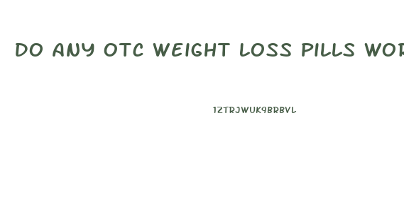 Do Any Otc Weight Loss Pills Work