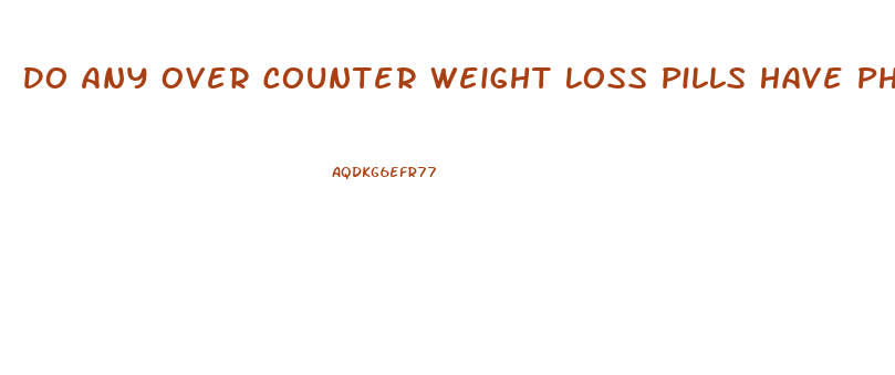 Do Any Over Counter Weight Loss Pills Have Phentermine