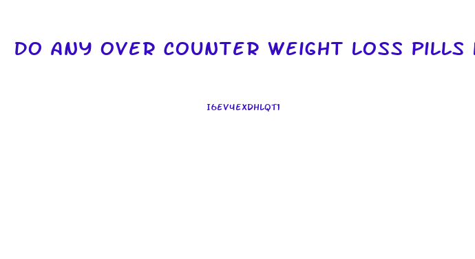 Do Any Over Counter Weight Loss Pills Have Phentermine