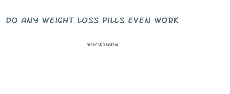 Do Any Weight Loss Pills Even Work