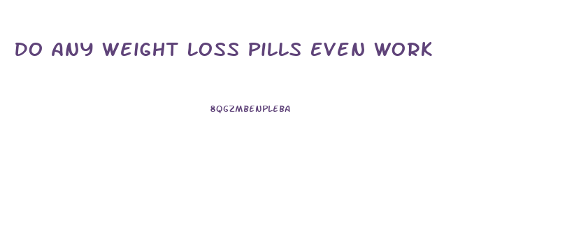 Do Any Weight Loss Pills Even Work