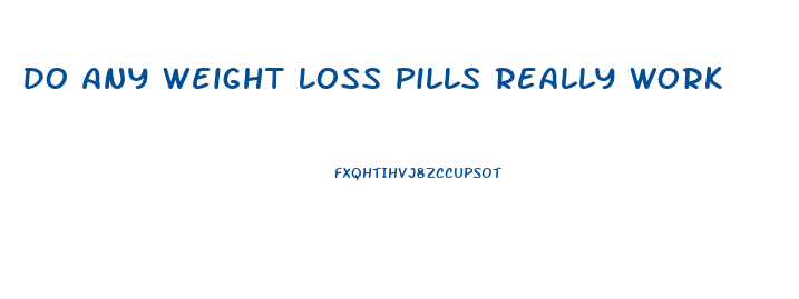 Do Any Weight Loss Pills Really Work