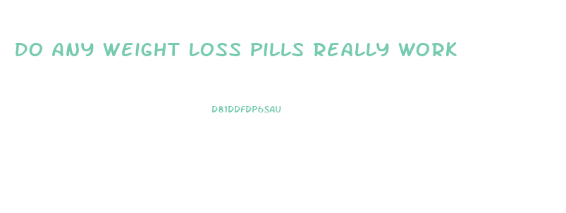 Do Any Weight Loss Pills Really Work