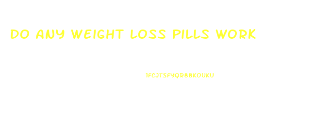 Do Any Weight Loss Pills Work