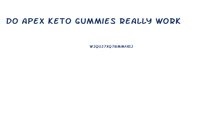 Do Apex Keto Gummies Really Work