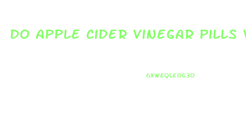 Do Apple Cider Vinegar Pills Work For Weight Loss