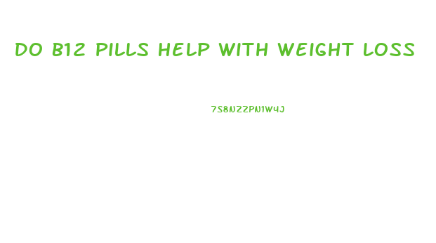 Do B12 Pills Help With Weight Loss