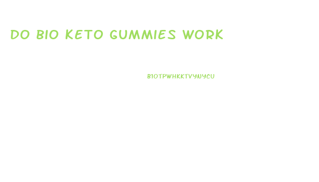 Do Bio Keto Gummies Work