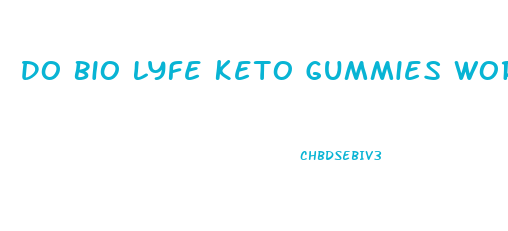 Do Bio Lyfe Keto Gummies Work