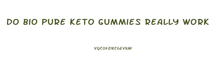 Do Bio Pure Keto Gummies Really Work