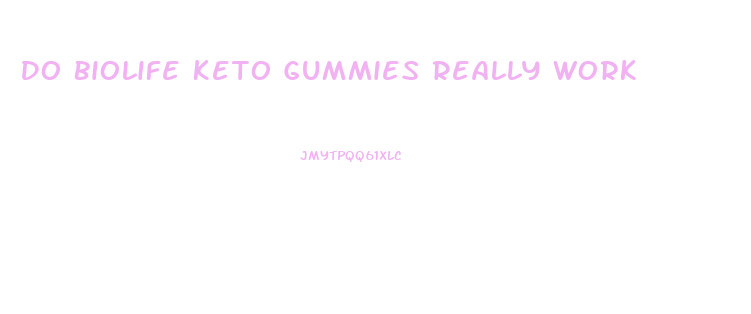 Do Biolife Keto Gummies Really Work