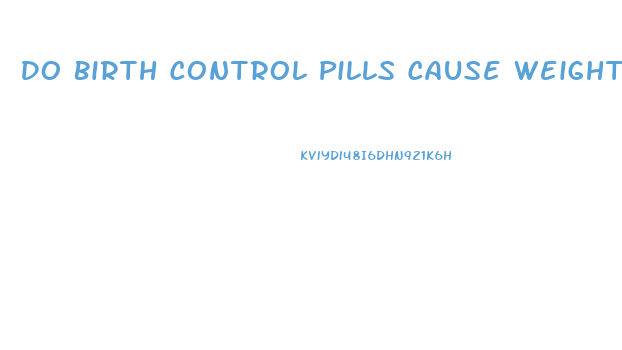 Do Birth Control Pills Cause Weight Gain Or Loss