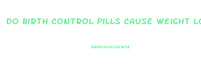 Do Birth Control Pills Cause Weight Loss