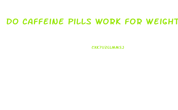 Do Caffeine Pills Work For Weight Loss