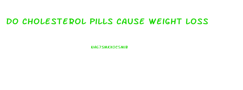 Do Cholesterol Pills Cause Weight Loss