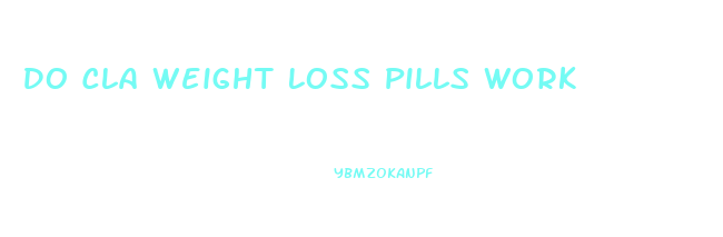 Do Cla Weight Loss Pills Work