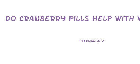 Do Cranberry Pills Help With Weight Loss