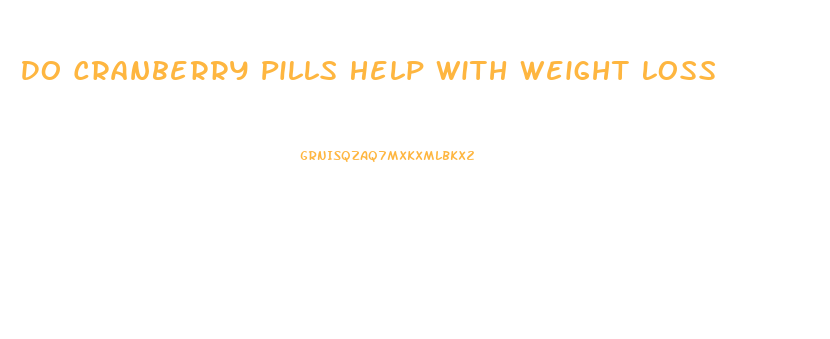 Do Cranberry Pills Help With Weight Loss