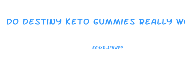 Do Destiny Keto Gummies Really Work