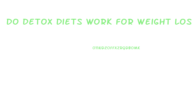 Do Detox Diets Work For Weight Loss