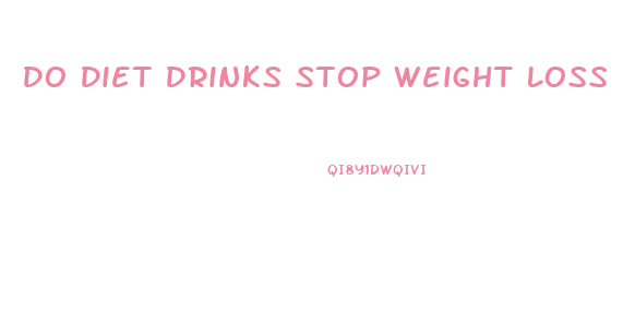 Do Diet Drinks Stop Weight Loss