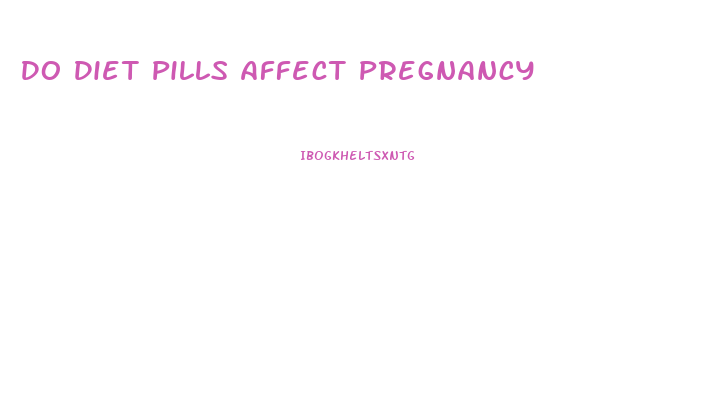 Do Diet Pills Affect Pregnancy