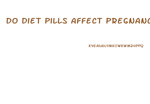 Do Diet Pills Affect Pregnancy