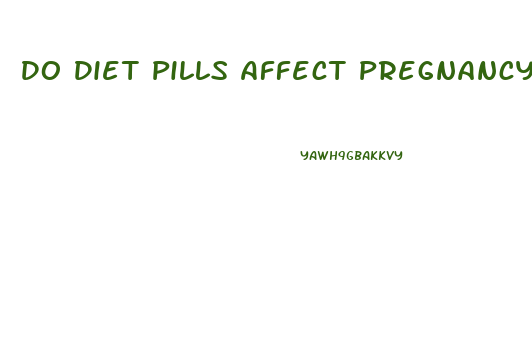 Do Diet Pills Affect Pregnancy