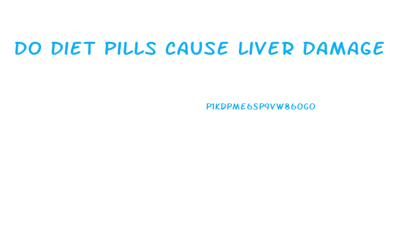 Do Diet Pills Cause Liver Damage