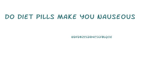 Do Diet Pills Make You Nauseous