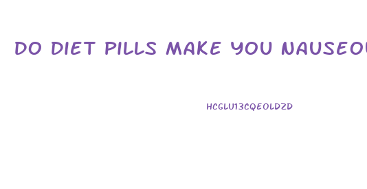 Do Diet Pills Make You Nauseous