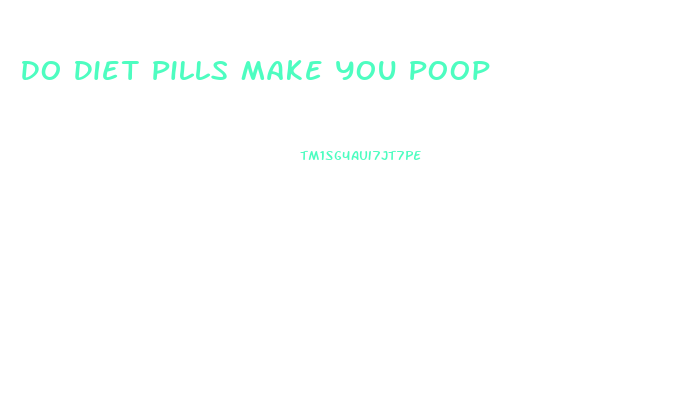 Do Diet Pills Make You Poop