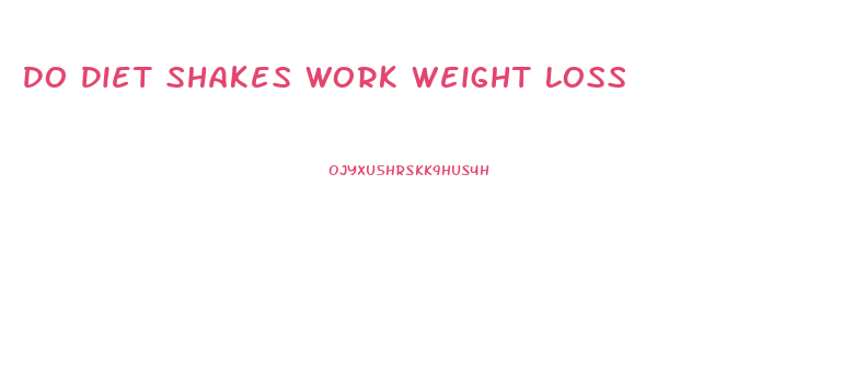 Do Diet Shakes Work Weight Loss