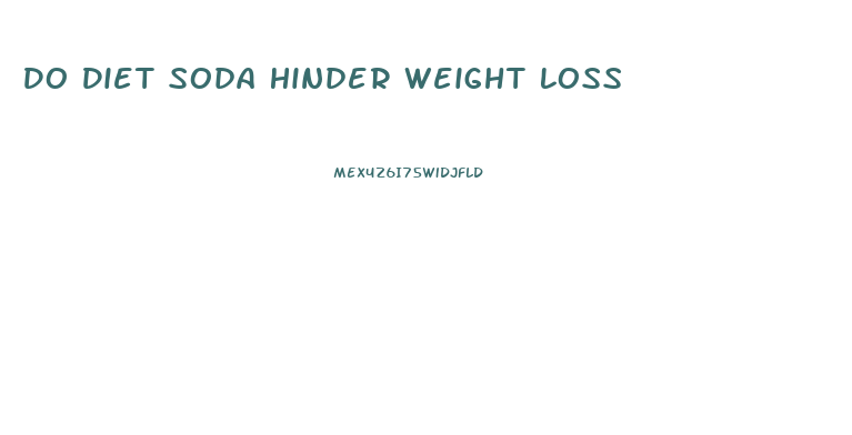 Do Diet Soda Hinder Weight Loss