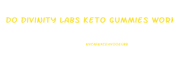 Do Divinity Labs Keto Gummies Work