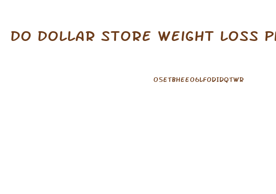 Do Dollar Store Weight Loss Pills Work